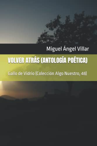 Vover atras (Antología Poética) (Colectivo Gallo de Vidrio)