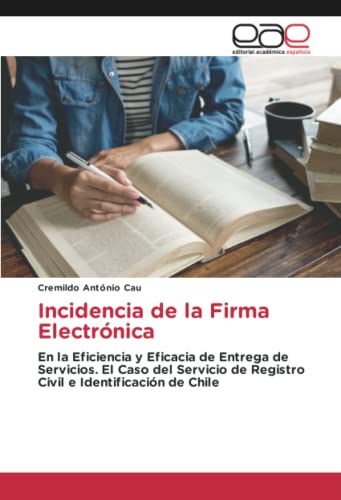 Incidencia de la Firma Electrónica: En la Eficiencia y Eficacia de Entrega de Servicios. El Caso del Servicio de Registro Civil e Identificación de Chile