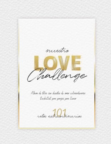 Nuestro Love Challenge - 101 retos extraordinarios: Álbum de fotos con desafíos de amor extraordinarios | Bucketlist para parejas para llenar