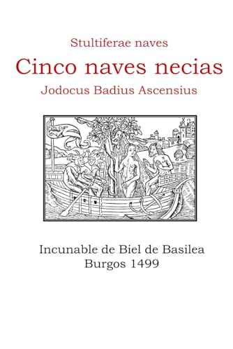 Cinco Naves Necias. Stultiferae Naves de Josse Bade: El incunable de Fadrique Biel de Basilea. Burgos 1499 (Incunables Singulares de Europa)