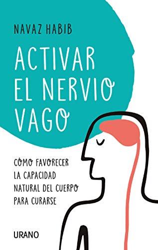 Activar el nervio vago: Cómo favorecer la capacidad natural del cuerpo para curarse (Entorno y bienestar)