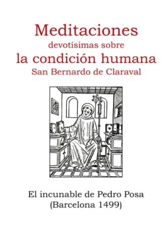 Meditaciones devotísimas sobre la condición humana. San Bernardo de Claraval: El incunable de Pedro Posa. Barcelona 1499 (Incunables Singulares de Europa)