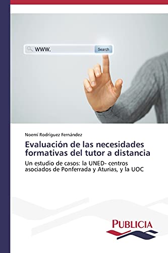 Evaluación de las necesidades formativas del tutor a distancia: Un estudio de casos: la UNED- centros asociados de Ponferrada y Aturias, y la UOC