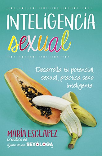 Inteligencia sexual: Practica sexo inteligente. Desarrolla tu potencial sexual (Estilo de vida)