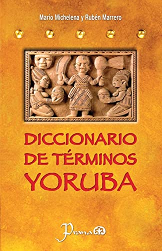 Diccionario de terminos yoruba: Pronunciacion, sinonimias, y uso practico del idioma lucumi de la nacion yoruba
